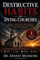 Destructive Habits of Dying Churches: Volume I: Recognizing the Warning Signs Before It's Too Late B0HB5LG4BN Book Cover