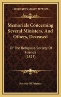 Memorials Concerning Several Ministers, And Others, Deceased: Of The Religious Society Of Friends 1104295938 Book Cover
