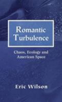Romantic Turbulence: Chaos, Ecology, and American Space 0130688835 Book Cover