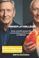 Panser la vieillesse: verser un souffle nouveau, finir avec les douleurs et dire au revoir aux faiblesses: Un livre-mémoire pour seniors et personnes âgées. (French Edition) B0F5G8X6DM Book Cover