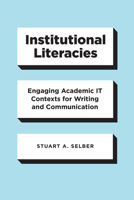 Institutional Literacies: Engaging Academic IT Contexts for Writing and Communication 022669934X Book Cover