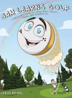 Sam Learns Golf: A Children's Book of Basic Golf Rules, Terms, and Etiquette 1457534363 Book Cover