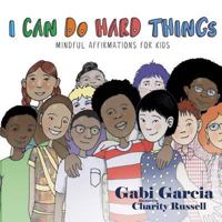 I Can Do Hard Things: Mindful Affirmations for Kids 1949633349 Book Cover