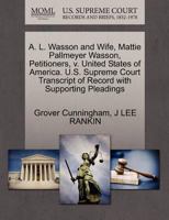 A. L. Wasson and Wife, Mattie Pallmeyer Wasson, Petitioners, v. United States of America. U.S. Supreme Court Transcript of Record with Supporting Pleadings 127043750X Book Cover