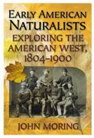 Early American Naturalists: Exploring the American West, 1804-1900 1589791835 Book Cover