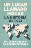 Un Lugar Llamado Hogar: La Historia de FCCI 1633601765 Book Cover