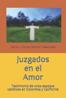 Juzgados en el Amor: Testimonio de unos esposos cat�licos en Colombia y California 1520719159 Book Cover