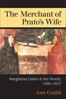The Merchant of Prato's Wife: Margherita Datini and Her World, 1360-1423 0472119494 Book Cover