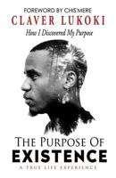 The Purpose of Existence: How I Discovered My Purpose 1684116902 Book Cover