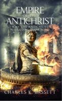 Empire of the Antichrist: Why the Antichrist Will Come From Rome! 1736776169 Book Cover