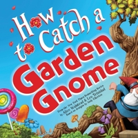 How to Catch a Garden Gnome 1464289425 Book Cover