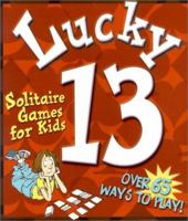 Lucky 13: Solitaire Games For Kids 1587170140 Book Cover