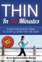 Thin In 30 Minutes: Walk Your Way Thin In Just 30 Minutes Or Less 1624090044 Book Cover