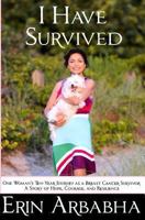 I Have Survived: One Woman's Ten-Year Journey as a Breast Cancer Survivor 0615934617 Book Cover