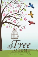 Free to Be Me: Secrets I Never Told 1638149445 Book Cover