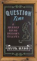 Question Time: A Journey Round Britain’s Quizzes 1474604595 Book Cover