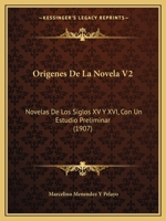 Origenes De La Novela V2: Novelas De Los Siglos XV Y XVI, Con Un Estudio Preliminar (1907) 1160220603 Book Cover
