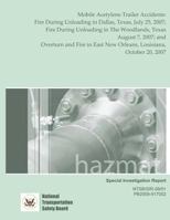 Special Investigation Report Mobile Acetylene Trailer Accidents: Fire During Unloading in Dallas, Texas, July 25, 2007; Fire During Unloading in The Woodlands, Texas, August 7, 2007; and Overturn and 1495422372 Book Cover