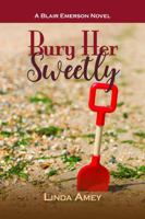 BURY HER SWEETLY: A Blair Emerson Novel 195912725X Book Cover