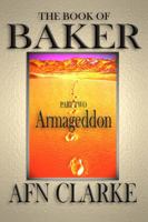 The Book of Baker - Part 2 - Armageddon: (A clever, funny, thought provoking, satire) 1938611233 Book Cover