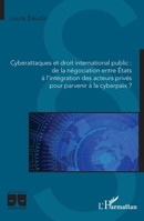 Cyberattaques et droit international public : de la négociation entre États à l'intégration des acteurs privés pour parvenir à la cyberpaix ? (Logiques Juridiques) (French Edition) 2140340809 Book Cover