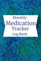 Monthly Medication Tracker Log Book: Medication Administration Record Log 1097799050 Book Cover