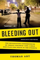 Bleeding Out: The Devastating Consequences of Urban Violence?and a Bold New Plan for Peace in the Streets 1541607961 Book Cover