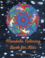 Mandala coloring book for kids: Great Kids Coloring Book for Relaxation World's Most Beautiful Mandalas, For Kids Ages 6-8, 9-12, Big Mandalas to Color for Relaxation. 1716215943 Book Cover