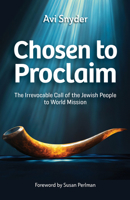 Chosen to Proclaim: The Irrevocable Call of the Jewish People to World Mission 1645087050 Book Cover