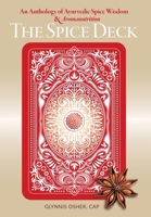 The Spice Deck: An Anthology of Ayurvedic Spice Wisdom & Aromanutrition 1038364132 Book Cover
