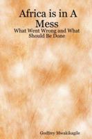 Africa is in A Mess: What Went Wrong and What Should Be Done 0980253470 Book Cover