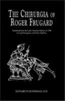 The Chururgia of Roger Frugard: Translated from the Latin Venetian Edition of 1546 by Luigi Stroppiana and Dario Spallone 1401055346 Book Cover