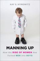 Manning Up: How the Rise of Women Has Turned Men Into Boys 0465028365 Book Cover