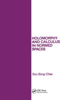 Holomorphy and Calculus in Normed Spaces (Pure and Applied Mathematics) 0824772318 Book Cover