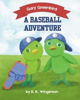 Gary Greenbird A Baseball Adventure B0GTZXXWQC Book Cover