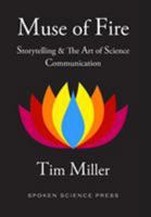 Muse of Fire: Storytelling & The Art of Science Communication 0996949208 Book Cover