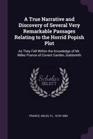A True Narrative and Discovery of Several Very Remarkable Passages Relating to the Horrid Popish Plot: As They Fell Within the Knowledge of Mr. Miles Prance of Covent Garden, Goldsmith 1378237919 Book Cover