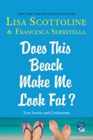 Does This Beach Make Me Look Fat?: True Stories and Confessions 1250059976 Book Cover