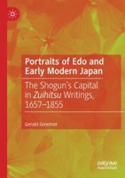 Portraits of EDO in Early Modern Japan: The Shogun's Capital in Zuihitsu Writings, 1657-1855 9811373787 Book Cover