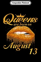 Composition Notebook: Queens Are Born On August 13 Birthday Gifts Women Journal/Notebook Blank Lined Ruled 6x9 100 Pages 170219325X Book Cover
