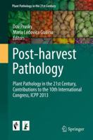 Post-harvest Pathology: Plant Pathology in the 21st Century, Contributions to the 10th International Congress, ICPP 2013 3319077007 Book Cover