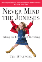 Never Mind the Joneses: Taking the Fear Out of Parenting 0830833498 Book Cover