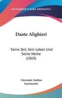 Dante Alighieri: Seine Zeit, Sein Leben Und Seine Werke 1017382859 Book Cover