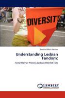 Understanding Lesbian Fandom:: Xena:Warrior Princess Lesbian Internet Fans 3848490285 Book Cover