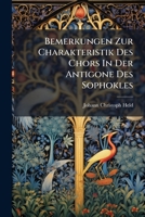 Bemerkungen Zur Charakteristik Des Chors In Der Antigone Des Sophokles (German Edition) B0FK18LPW8 Book Cover