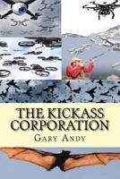 The Kickass Corporation: Romantic Adventure Using Drone Technology to Create World Peace. 1543144314 Book Cover