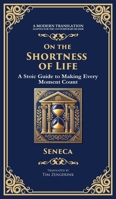 On the Shortness of Life: A Stoic Guide to Time, Meaning, and Living Fully (Deluxe Hardbound Edition) 1804212709 Book Cover