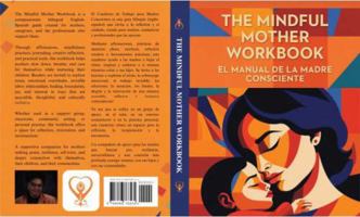 THE MINDFUL MOTHER WORKBOOK / (EL MANUAL DE LA MADRE CONSCIENTE): Supporting Mothers on Their Journey with Mindfulness, Care, and Community (Spanish Edition) B0H2YB7CFC Book Cover