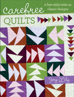 Carefree Quilts: A Free-Style Twist on Classic Designs 1440215529 Book Cover