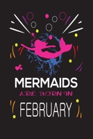 Mermaids Are Born in February: Happy mermaids birthday gifts for girls, Journal \ Notebook Gift for birthday, Christmas valentine, Thanksgiving 1695628489 Book Cover